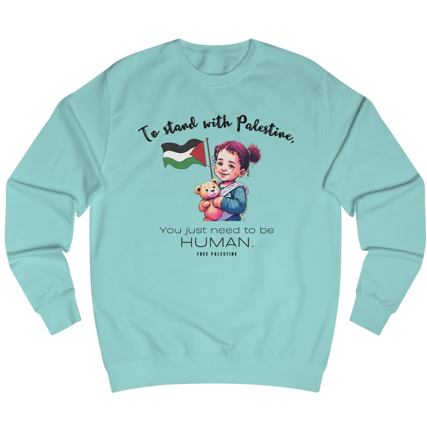 A light blue unisex sweatshirt with text and a graphic. The text reads, 'To stand with Palestine, you just need to be human.