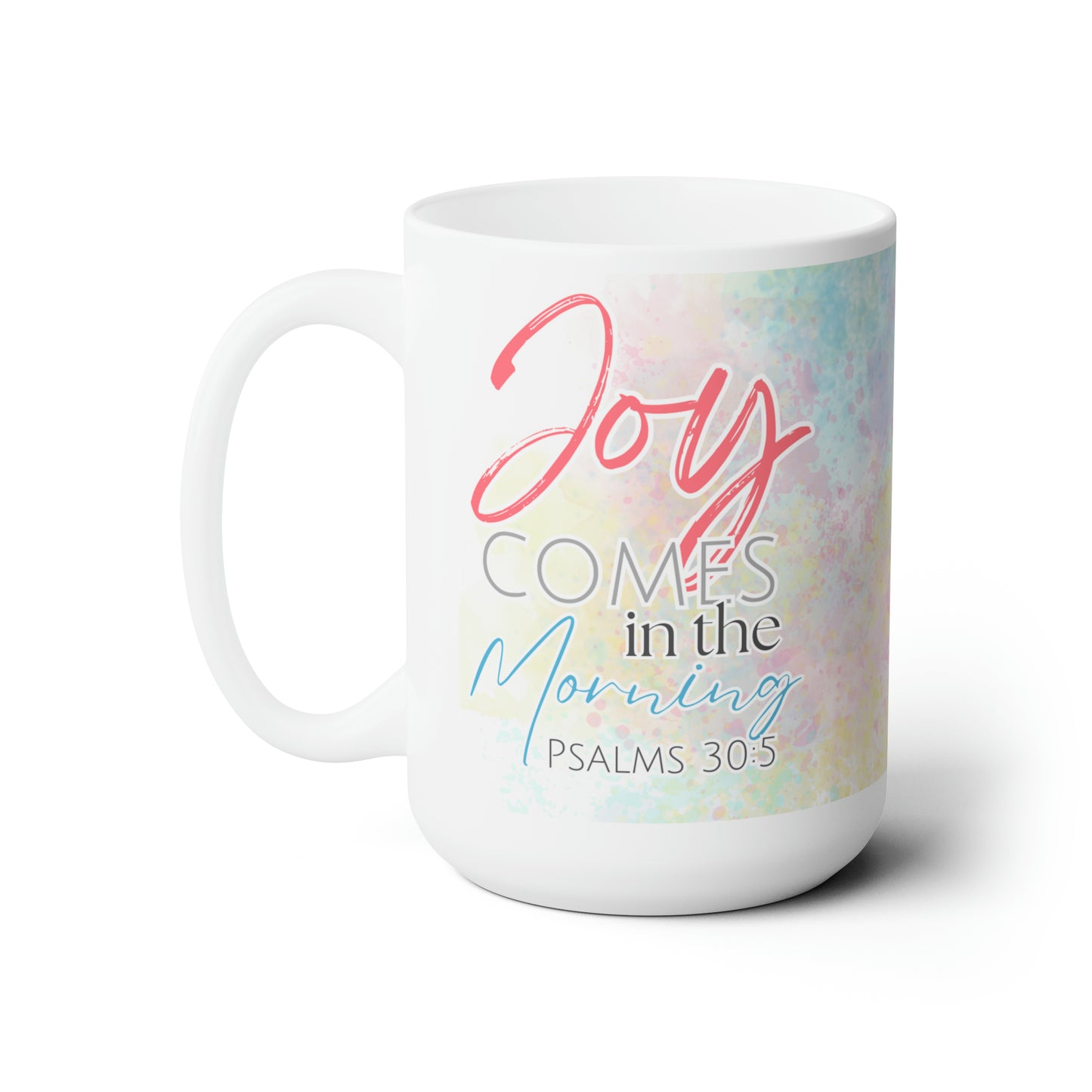 Joy Comes in the Morning - Ceramic Mug 15oz