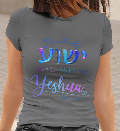 Actually YESHUA - Women's 100% Cotton Tee